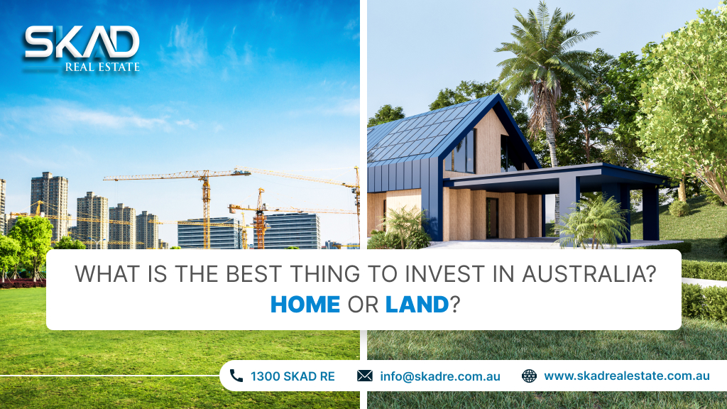 What is the best thing to invest in Australia? home or land?